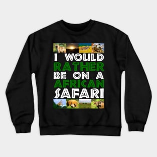 I Would Rather Be on A African Safari Wildlife Collage Crewneck Sweatshirt